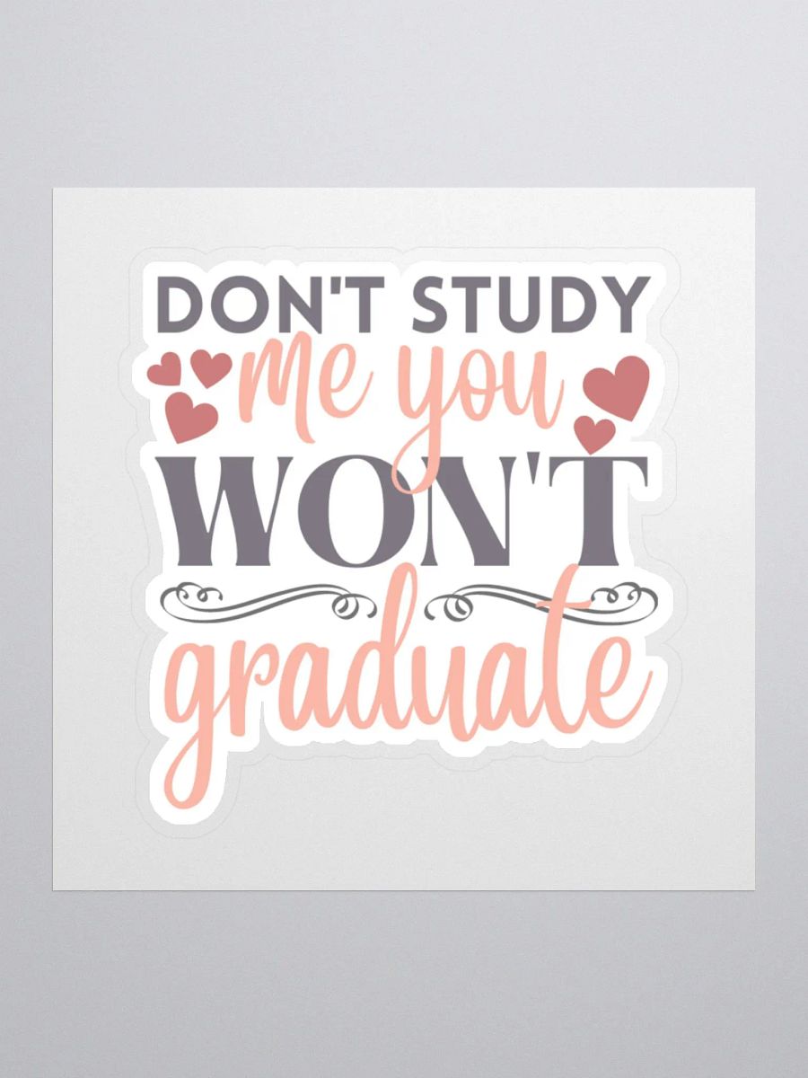 Don't Study Me You Won't Graduate Sticker product image (2)