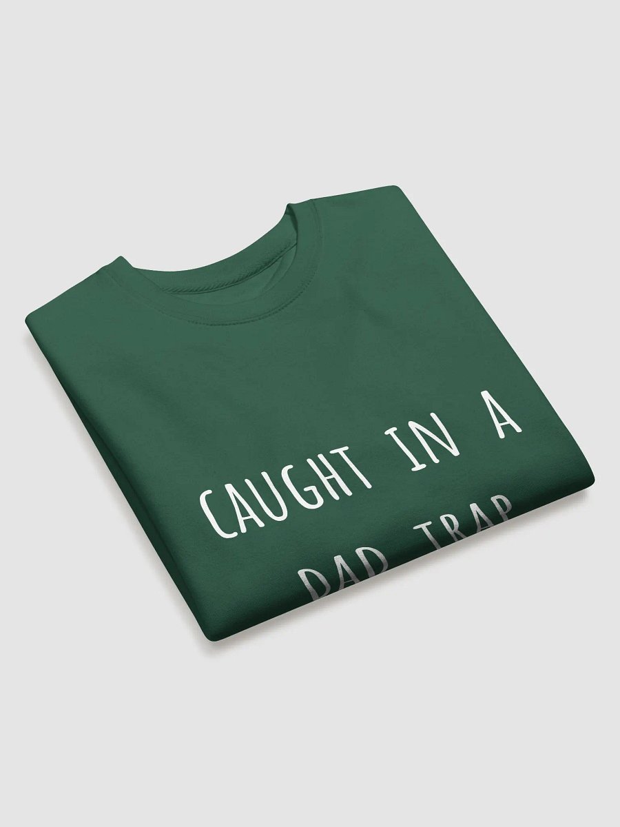 Caught in a Dad Trap - Witty Father's Day Sweatshirt for Playful Dads product image (19)