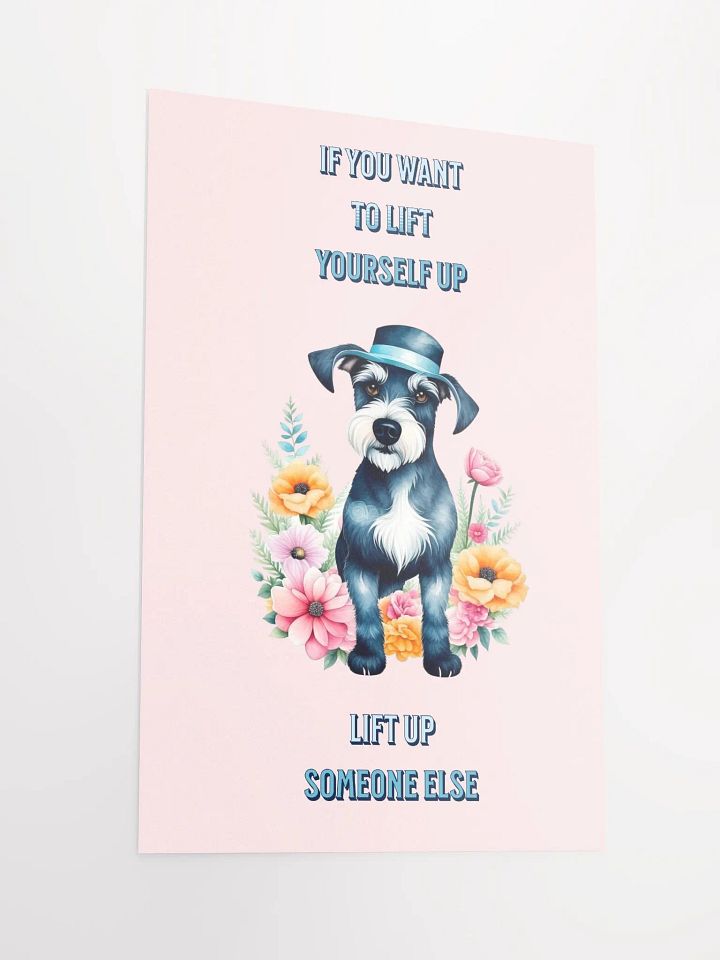 IF YOU WANT TO LIFT YOURSELF UP NINIATURE SCHNAUZER product image (5)