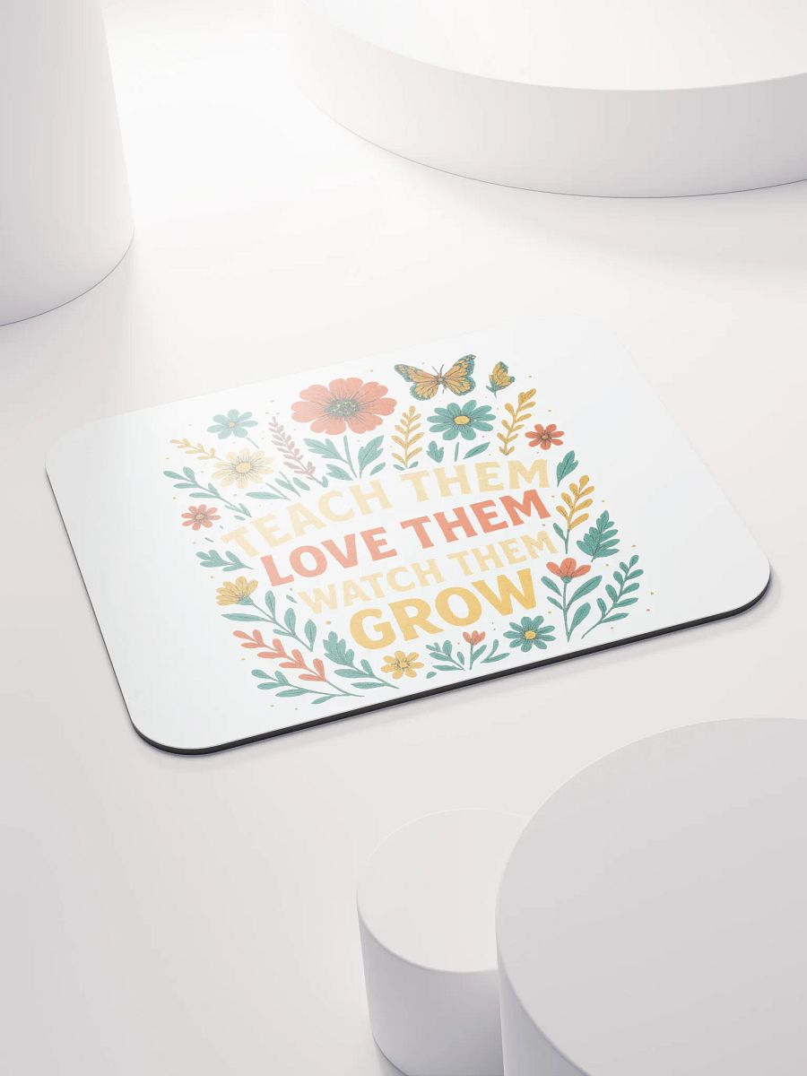 Teach Them Love Them Grow Mouse Pad – Floral Desk Mat for Teachers product image (4)