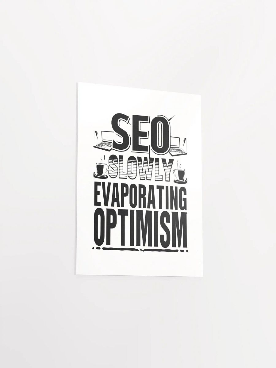 SEO - Slowly Evaporating Optimism Enhanced Poster Print product image (33)