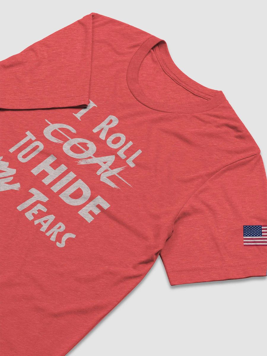 I Roll Coal To Hide My Tears! product image (3)