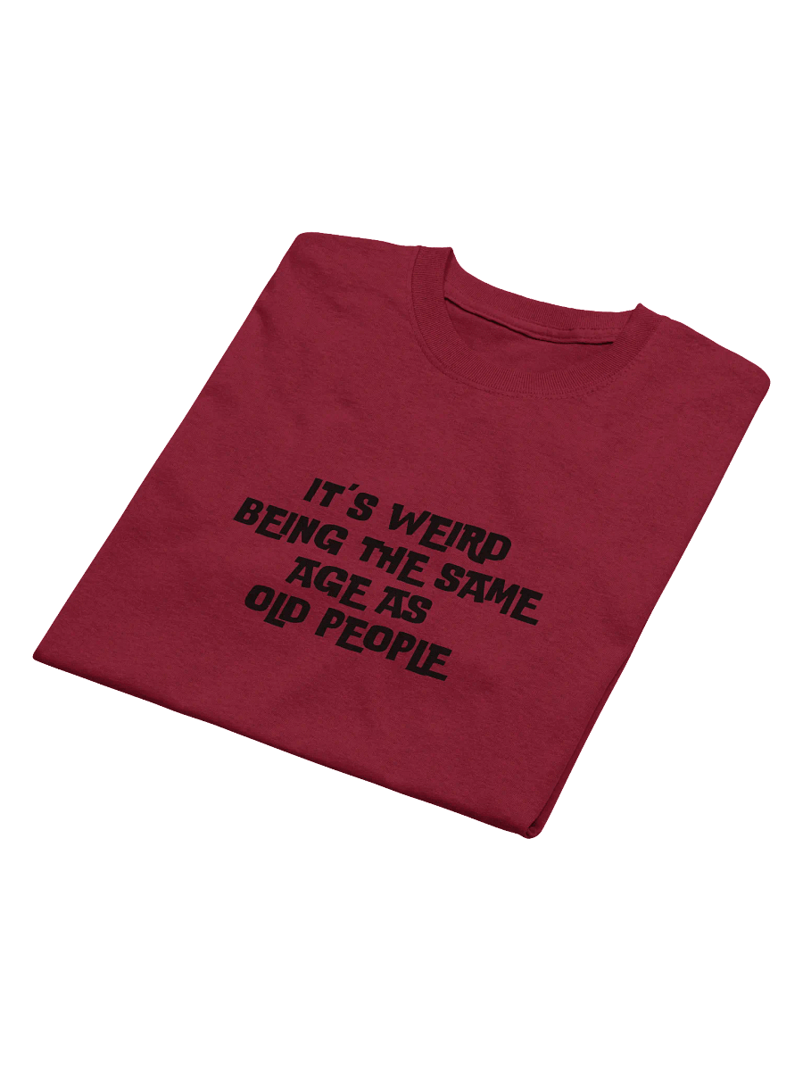 It's Weird Being the Same Age as Old People Unisex Tee product image (16)