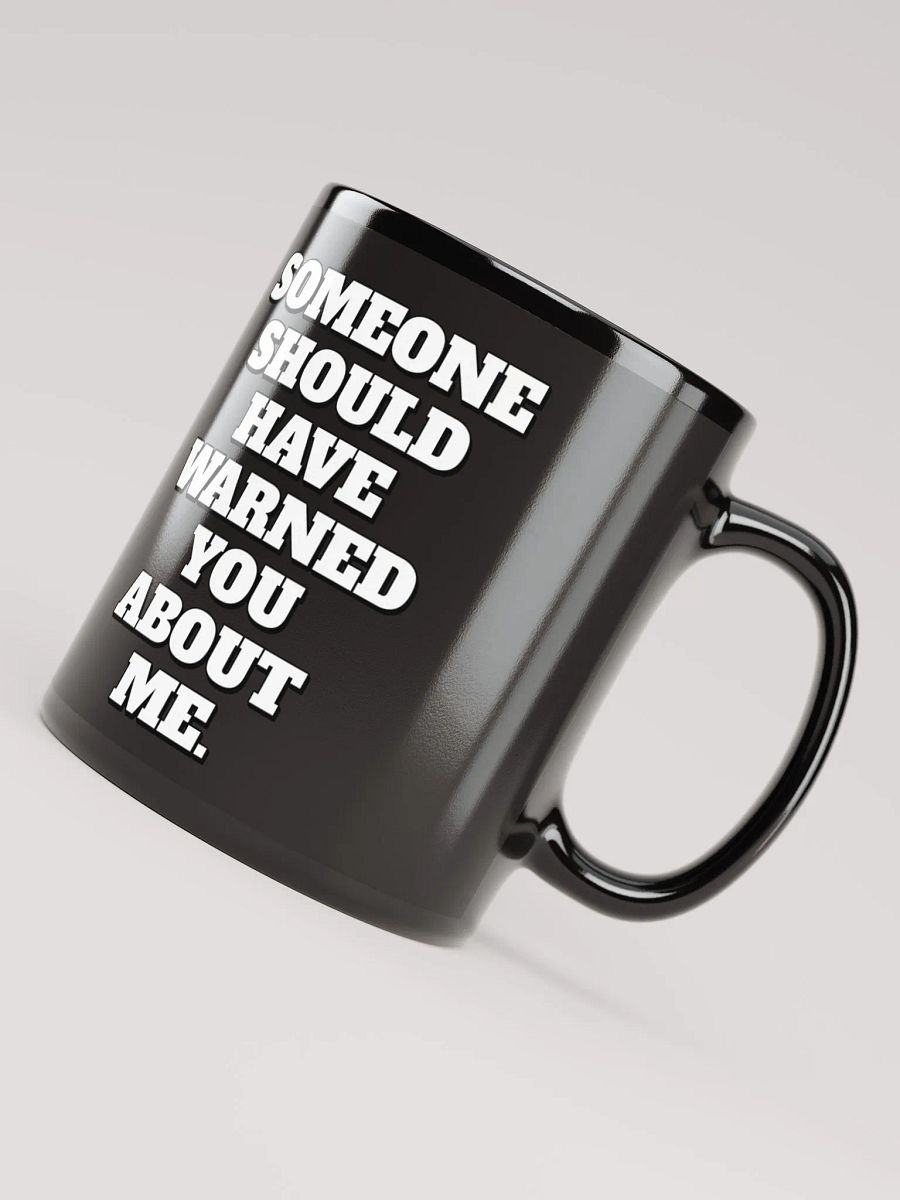Someone Should Have Warned You About Me Mug product image (8)