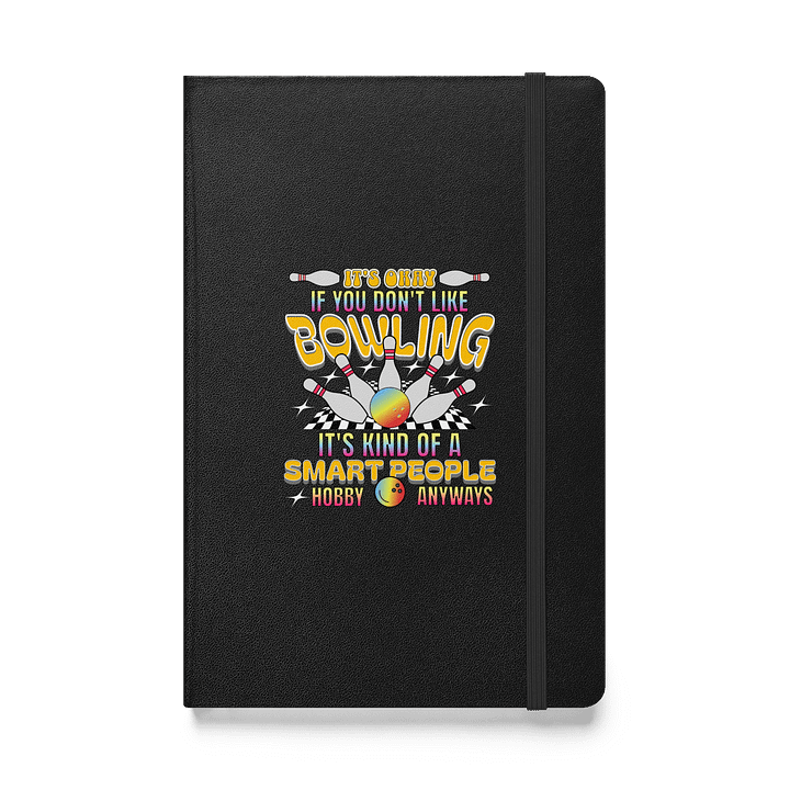 Its Okay If You Dont Like Bowling Its Kind Of A Smart People Hobby Anyways Hardcover Journal product image (1)