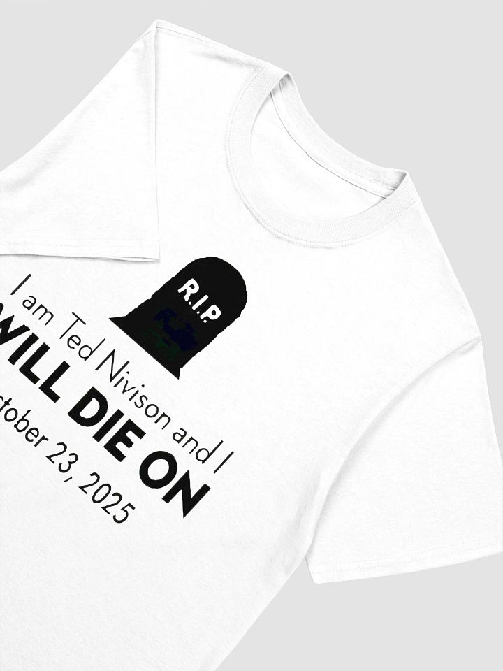 I Am Ted Nivison And I Will Die On October 23 2025 T-Shirt product image (2)