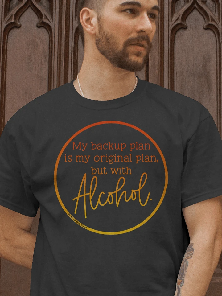 My Backup Plan is My Original Plan, but with Alcohol product image (1)