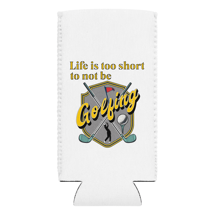 Life Is Too Short To Not Be Golfing Swing in Style Can Cooler product image (2)