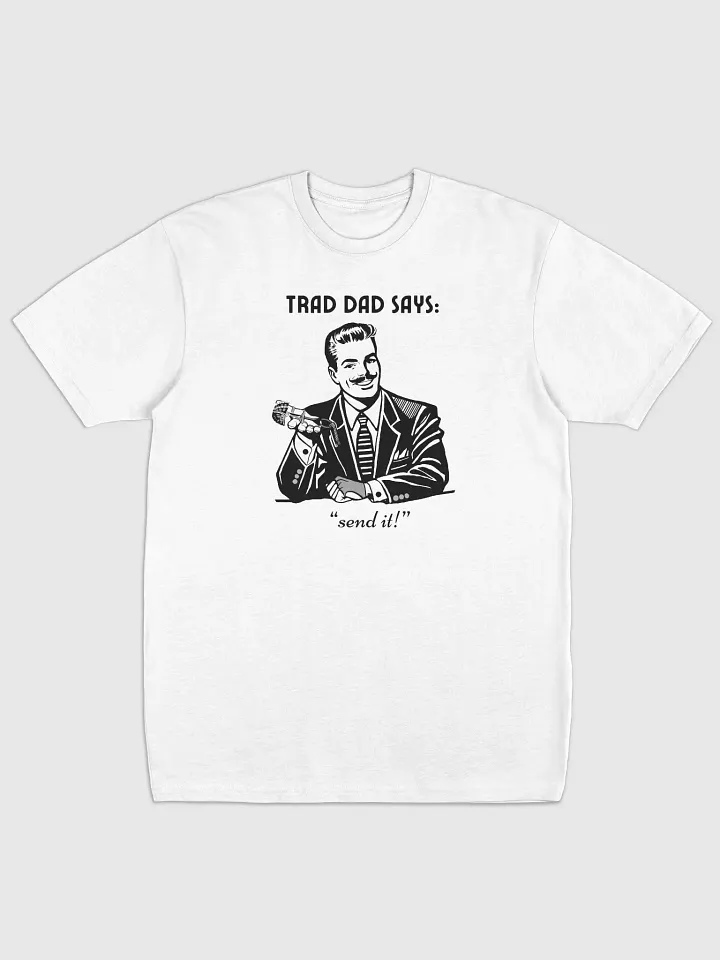 Trad Dad Says: Send It - Premium Tee [Mens Sizing] product image (1)