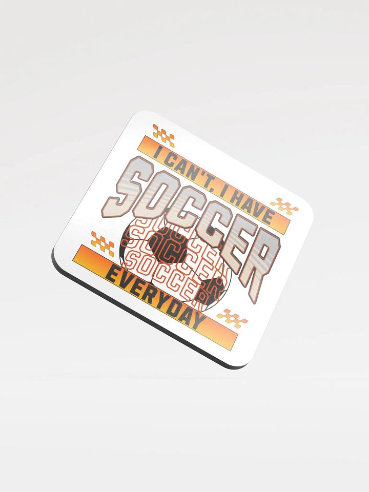 Can't I Have Soccer Everyday Vibes Coaster product image (1)