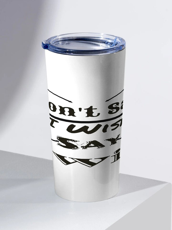 Don't Say I Wish Say I Will - White - 20oz Stainless Steel Tumbler product image (2)