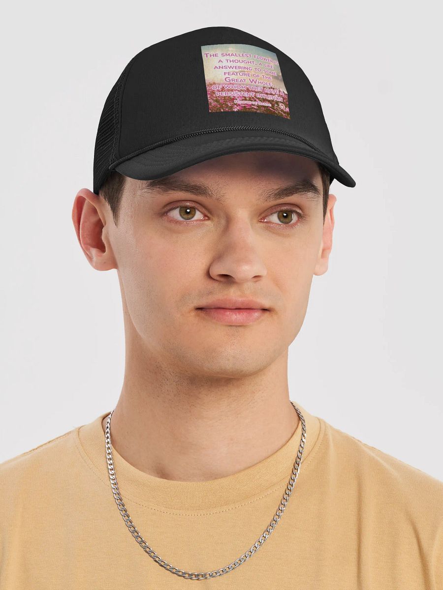 Intuitive Blooms Trucker Hat | The smallest flower is a thought, a life answering to some feature of the Great Whole, of whom they have a persistent intuition product image (5)