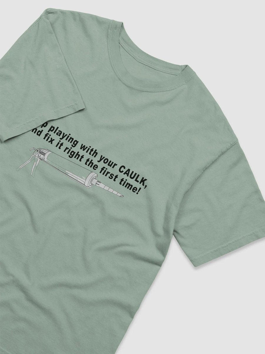 Stop Playing with Caulk Shirt product image (29)