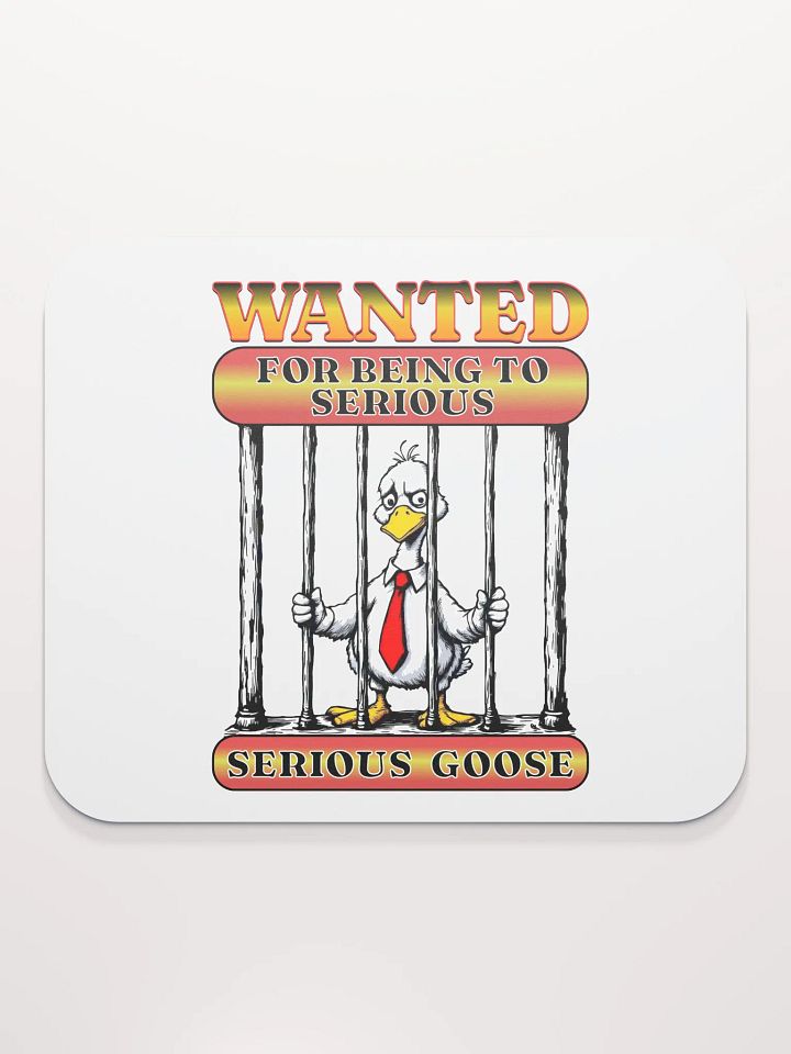 Wanted For Being To Serious Goose Mouse Pad product image (1)
