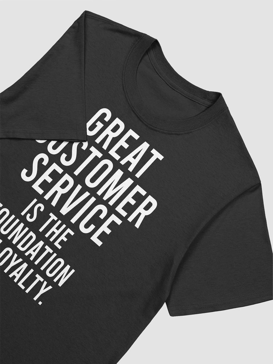 Great customer service is the foundation of loyalty. - Unisex T-shirt product image (11)