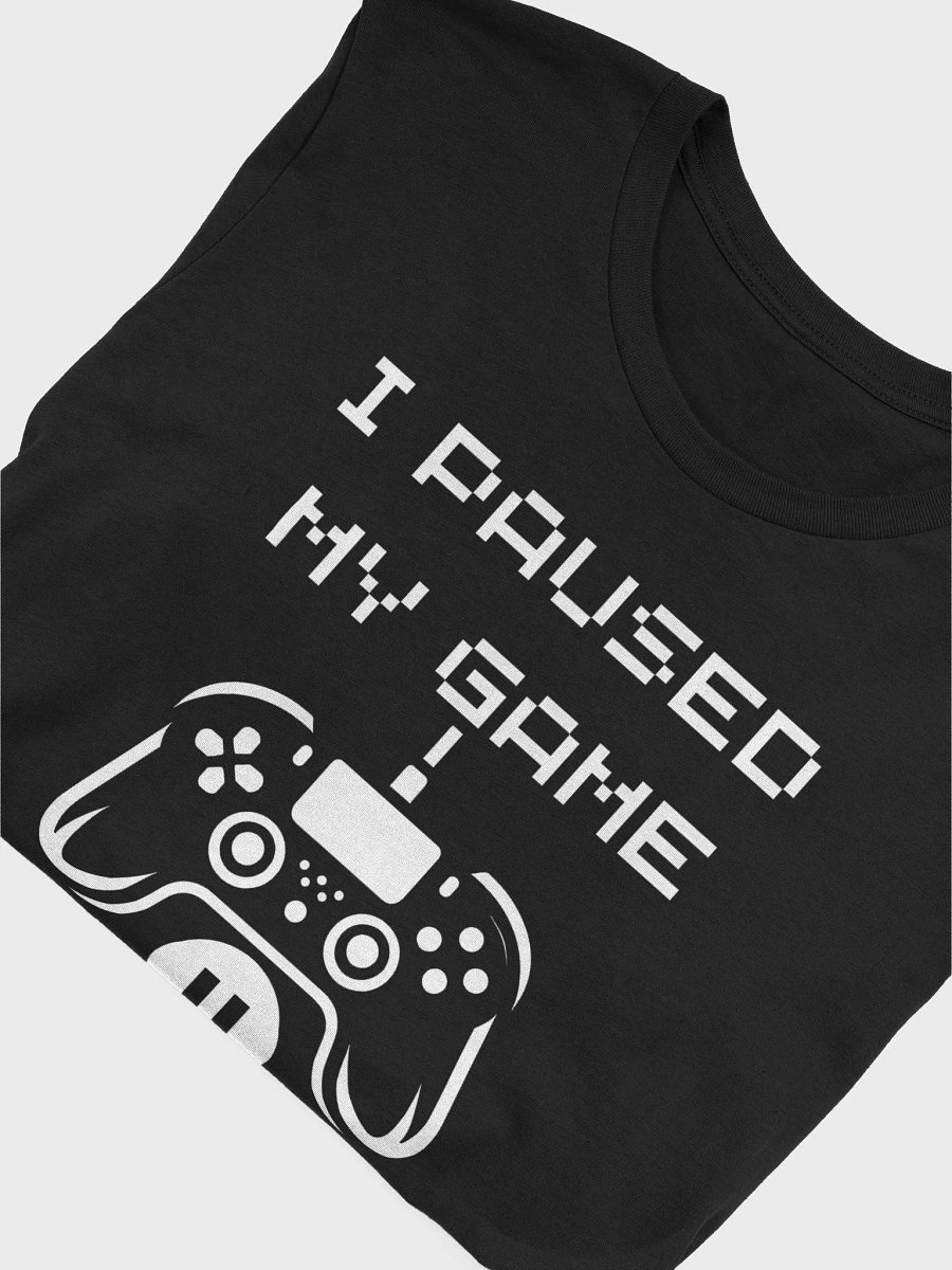 "I Paused My Game to Be Here - Funny Gamer T-Shirt for Men & Women" product image (5)