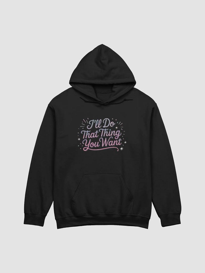 I'll do that thing you want classic hoodie product image (3)