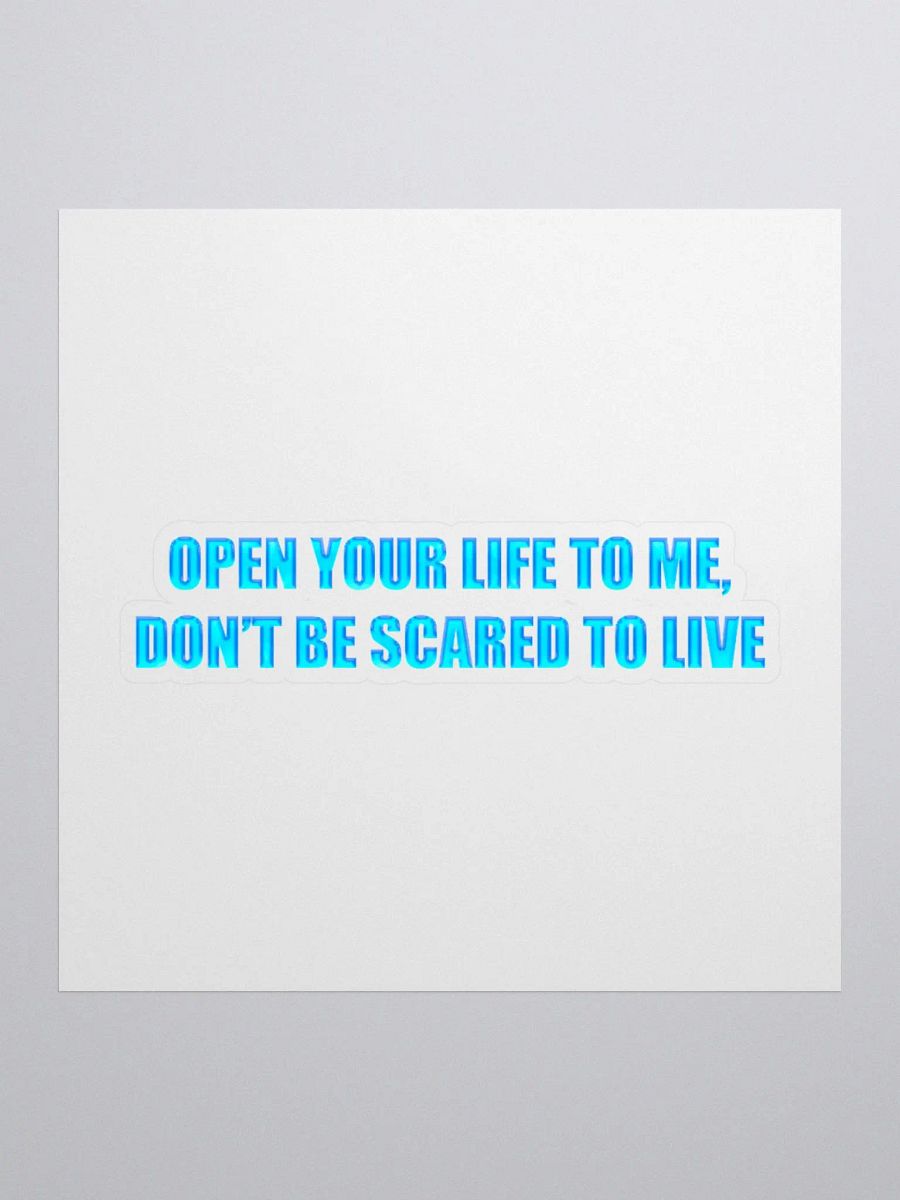 Open Your Life to Me, Don't Be Scared to Live Sticker product image (1)