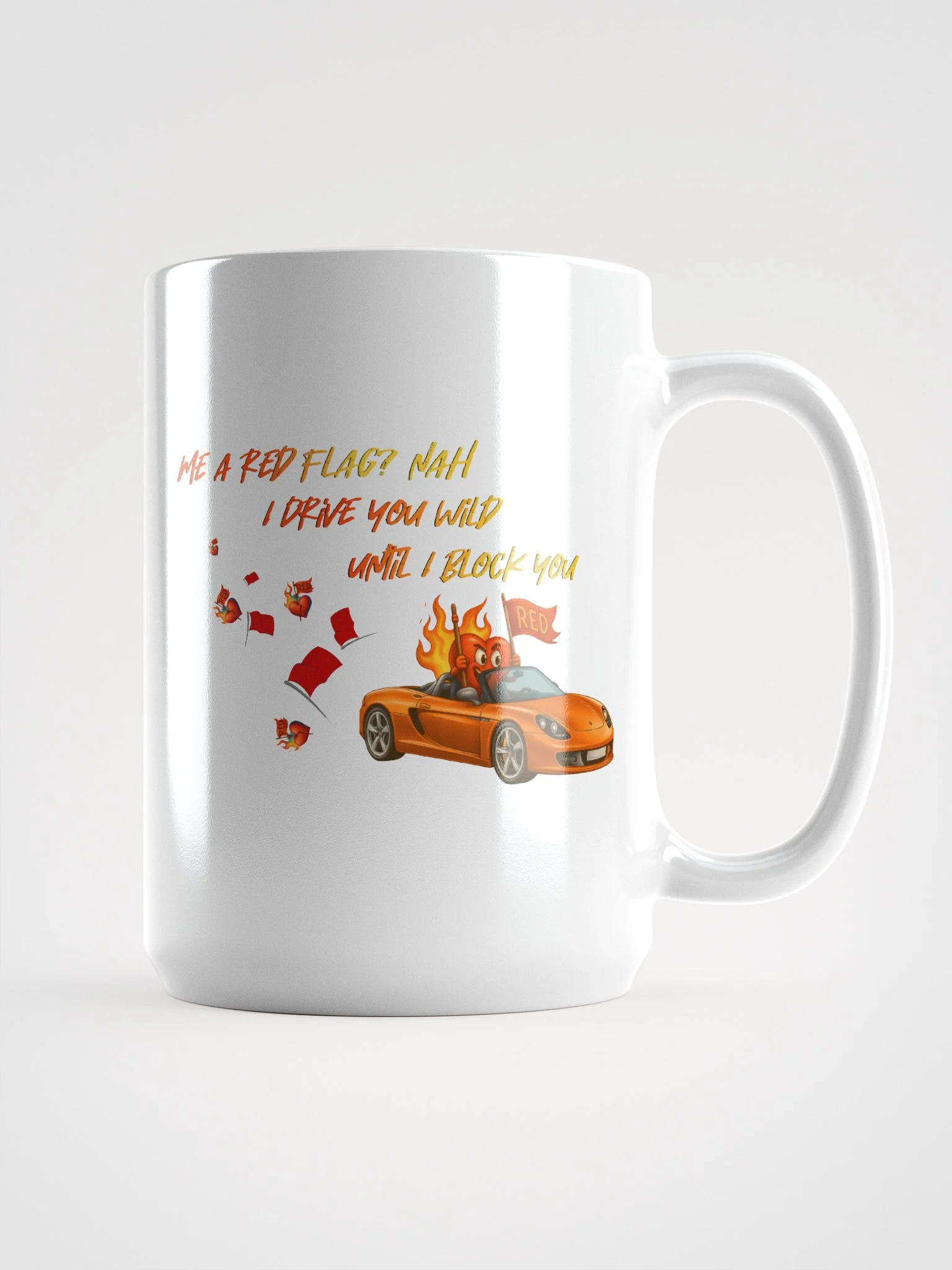 Me a red flag? nah I drive you wild until I block you product image (1)