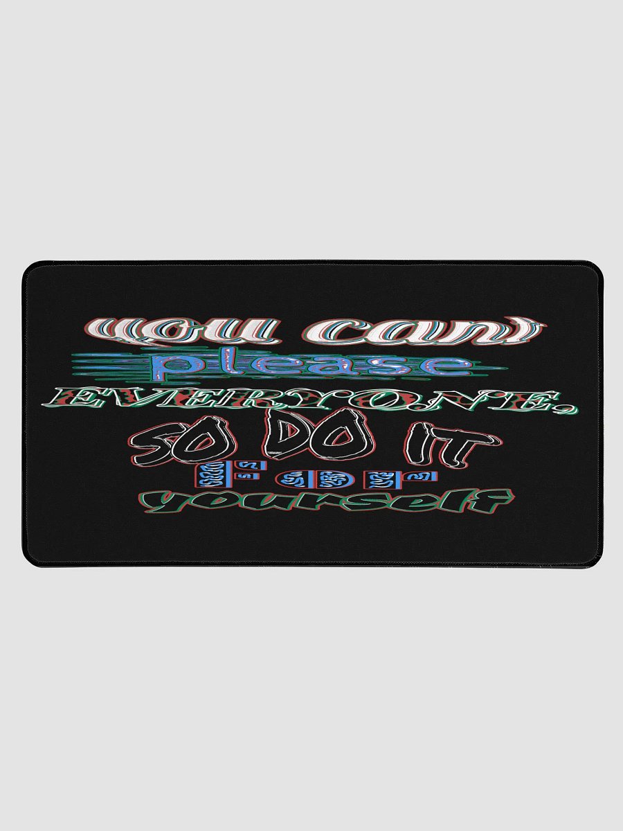 You Cant Please Everyone, So Do It For Yourself - Black - Desk Mat 15.5