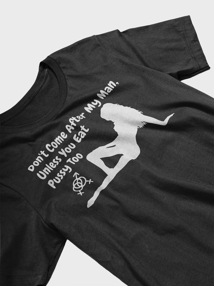 Don't come after my man, unless you eat pussy too tee product image (3)