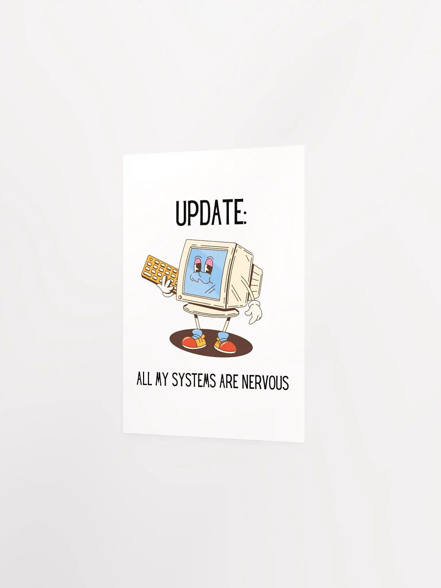 Update: All My Systems Are Nervous Poster product image (19)