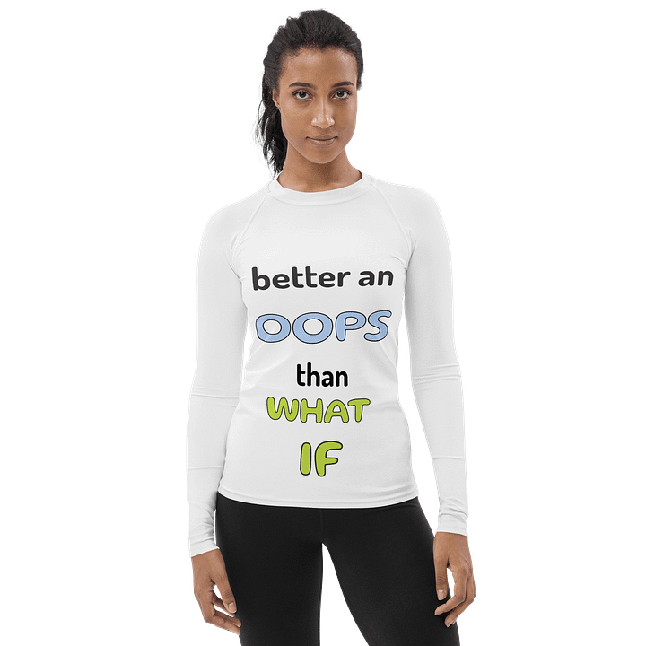Better Oops Than What If Women's Rash Guard product image (1)