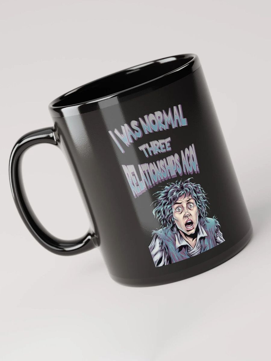 I Was Normal Three Relationships Ago! Funny Black Mug product image (3)