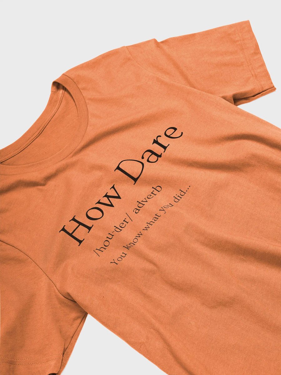 How Dare Unisex T-Shirt product image (23)