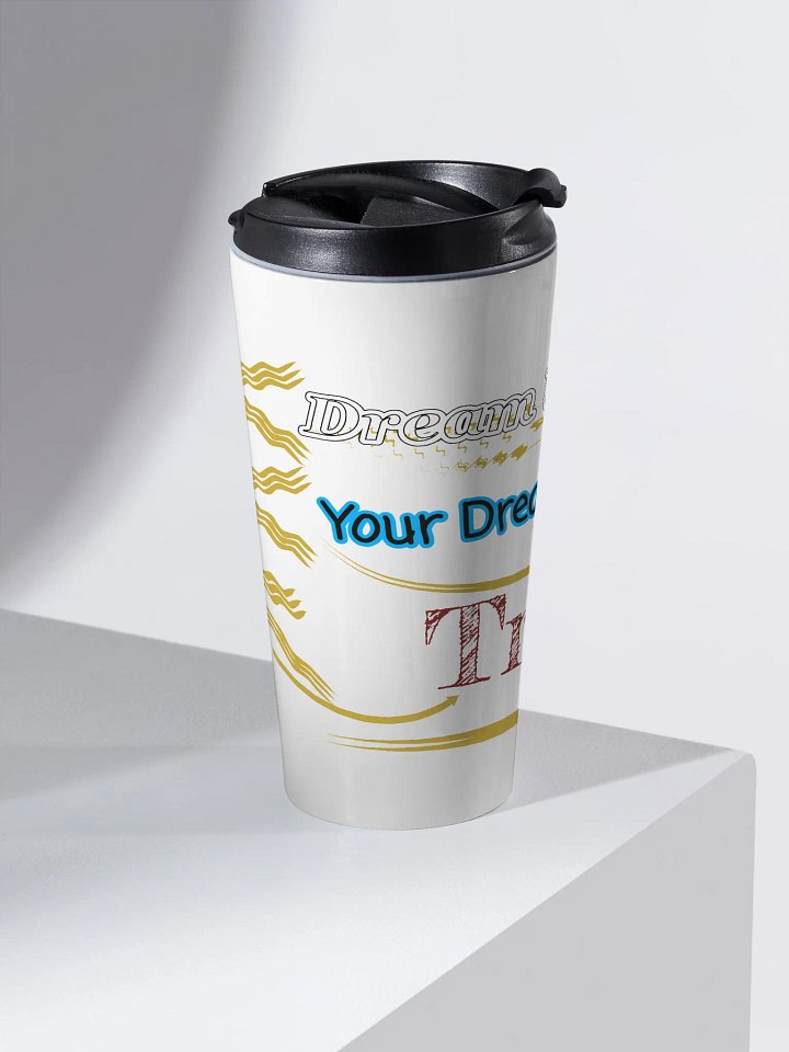 Dream Until.. Your Dream Comes True - White - Stainless Steel Travel Mug product image (2)