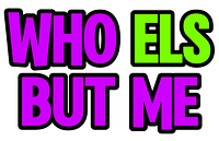 WhoElsButMe