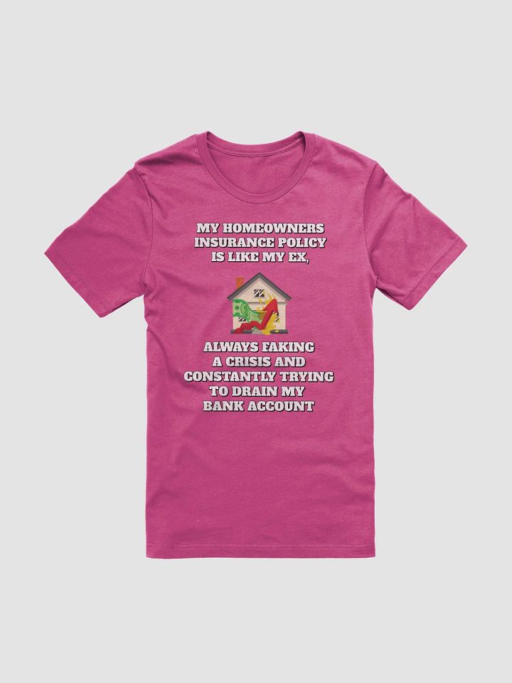 My Homeowners Insurance Policy Is Like My Ex - Funny T-shirt product image (1)