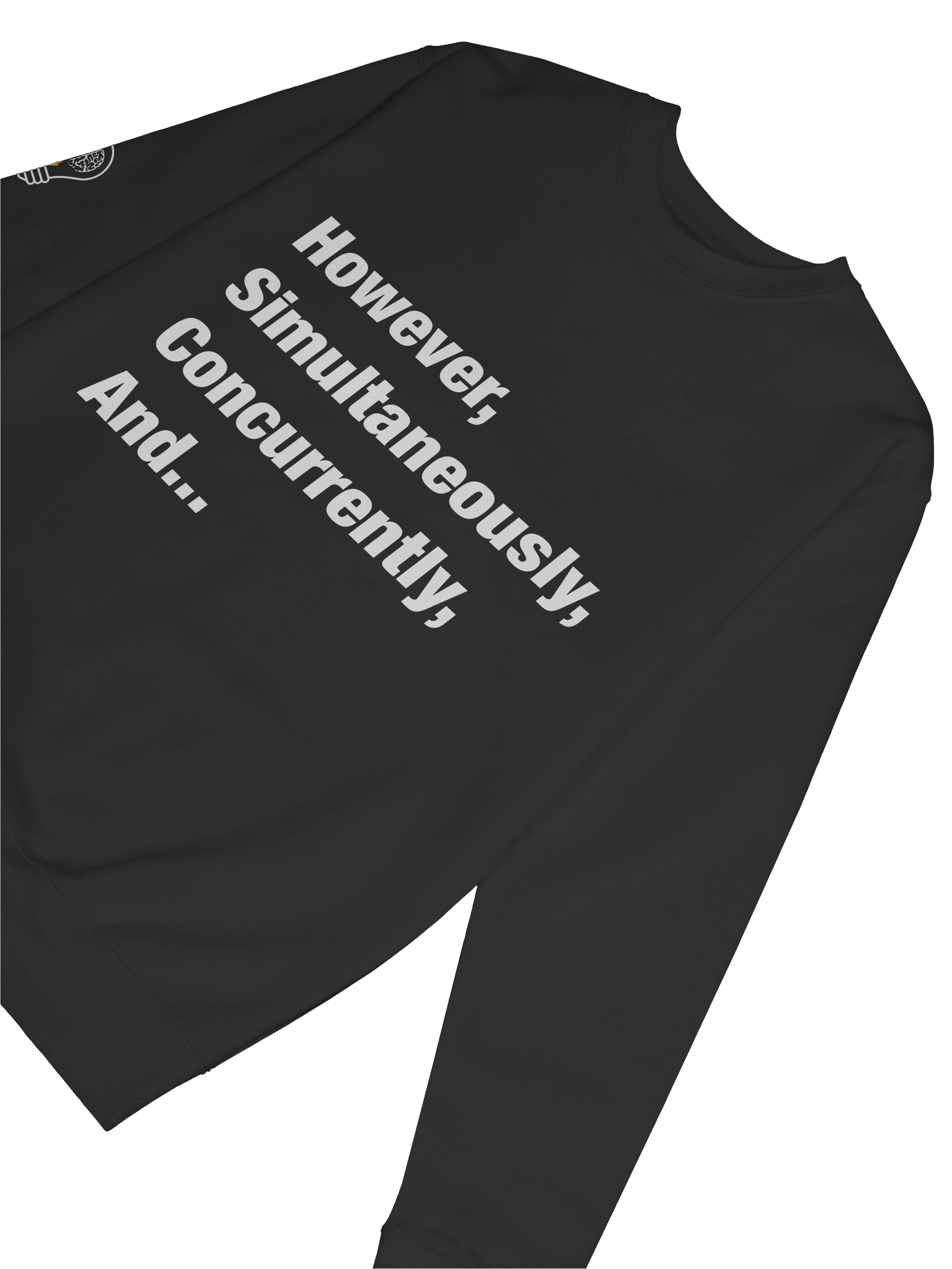 However, Simultaneously, Concurrently, And... Sweatshirt product image (6)