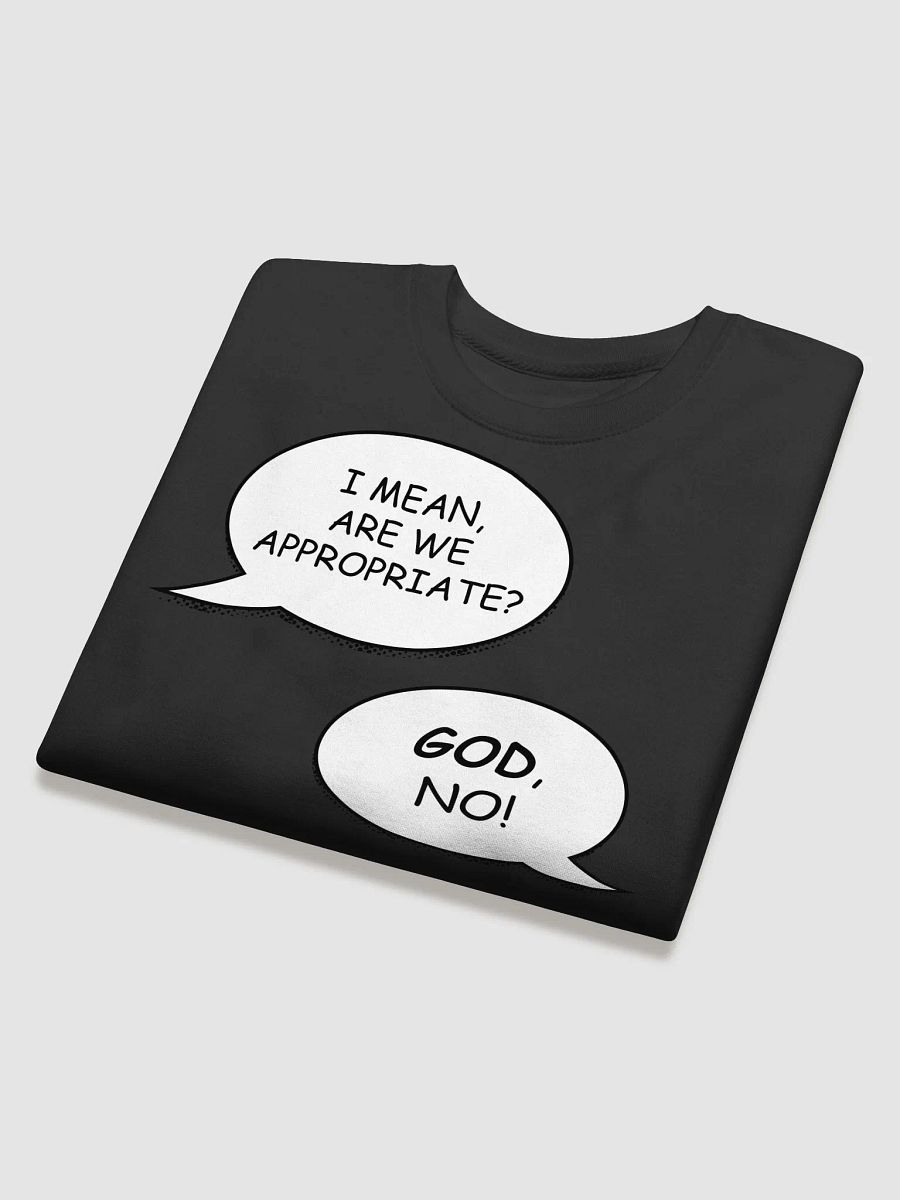 Are we appropriate? Sweatshirt product image (31)