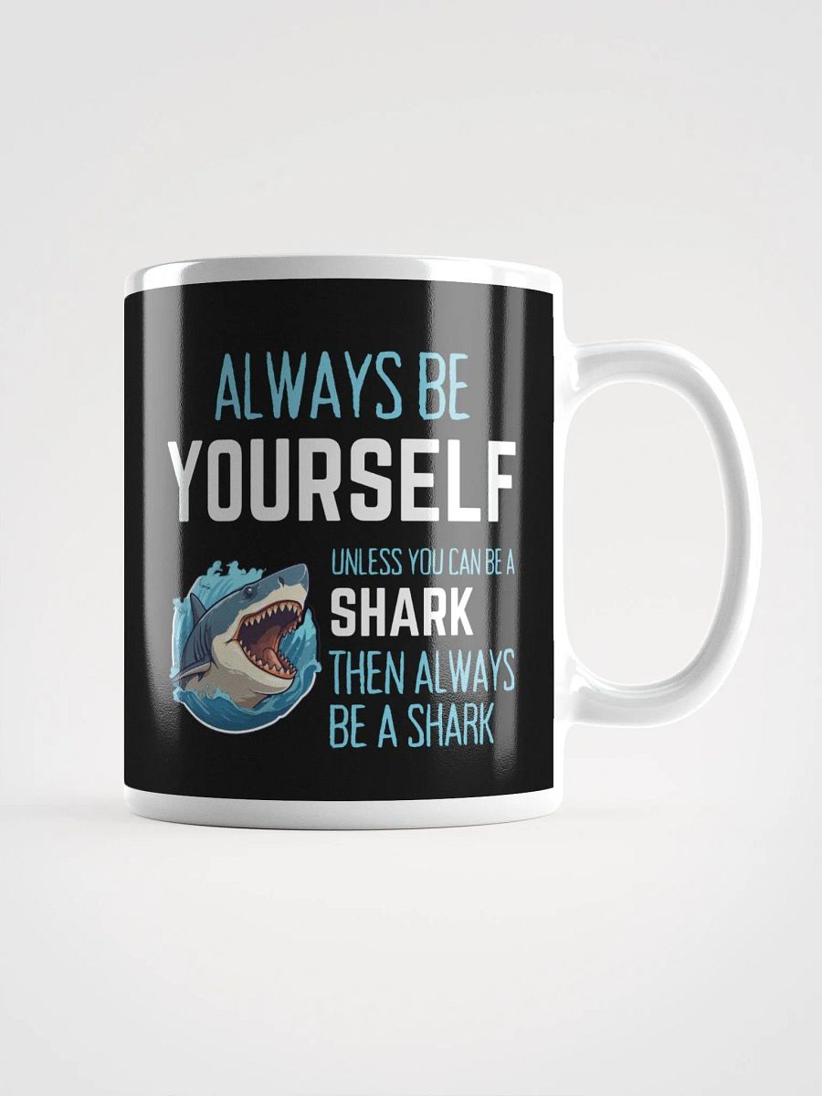 Always Be Yourself Unless You Can Be A Shark - Glossy Mug product image (1)