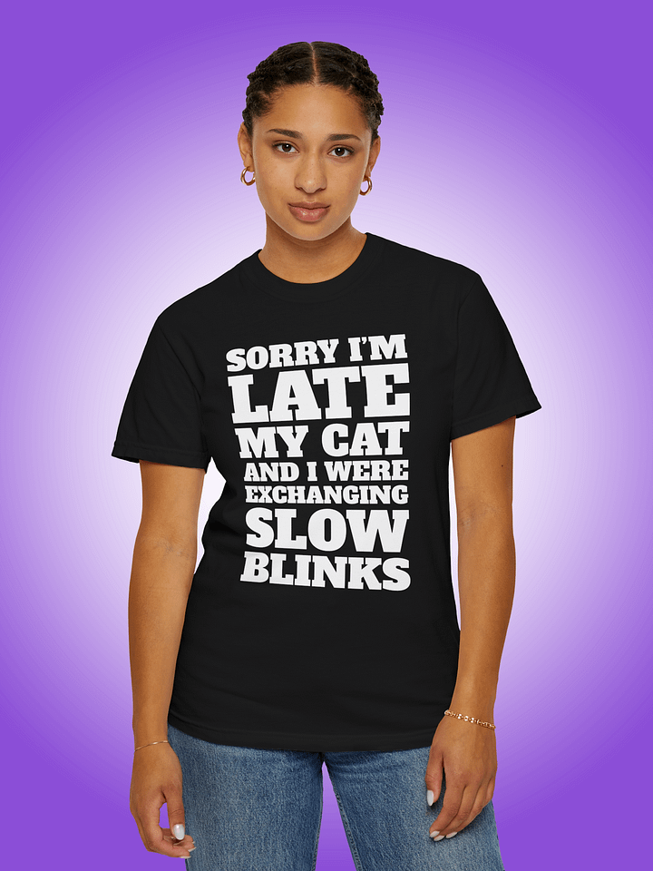Sorry I'm Late, My Cat and I Were Exchanging Slow Blinks product image (1)