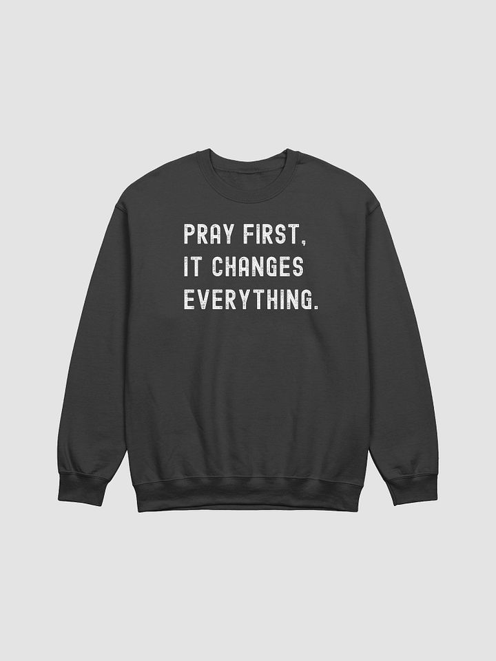 Pray First, It Changes Everything Sweatshirt product image (1)