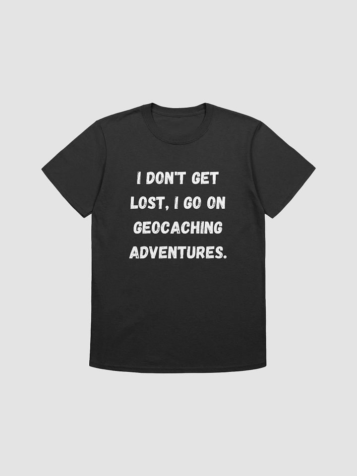 I don't get lost, I go on geocaching adventures - For the Adventure-Loving Geocacher T-Shirt product image (4)