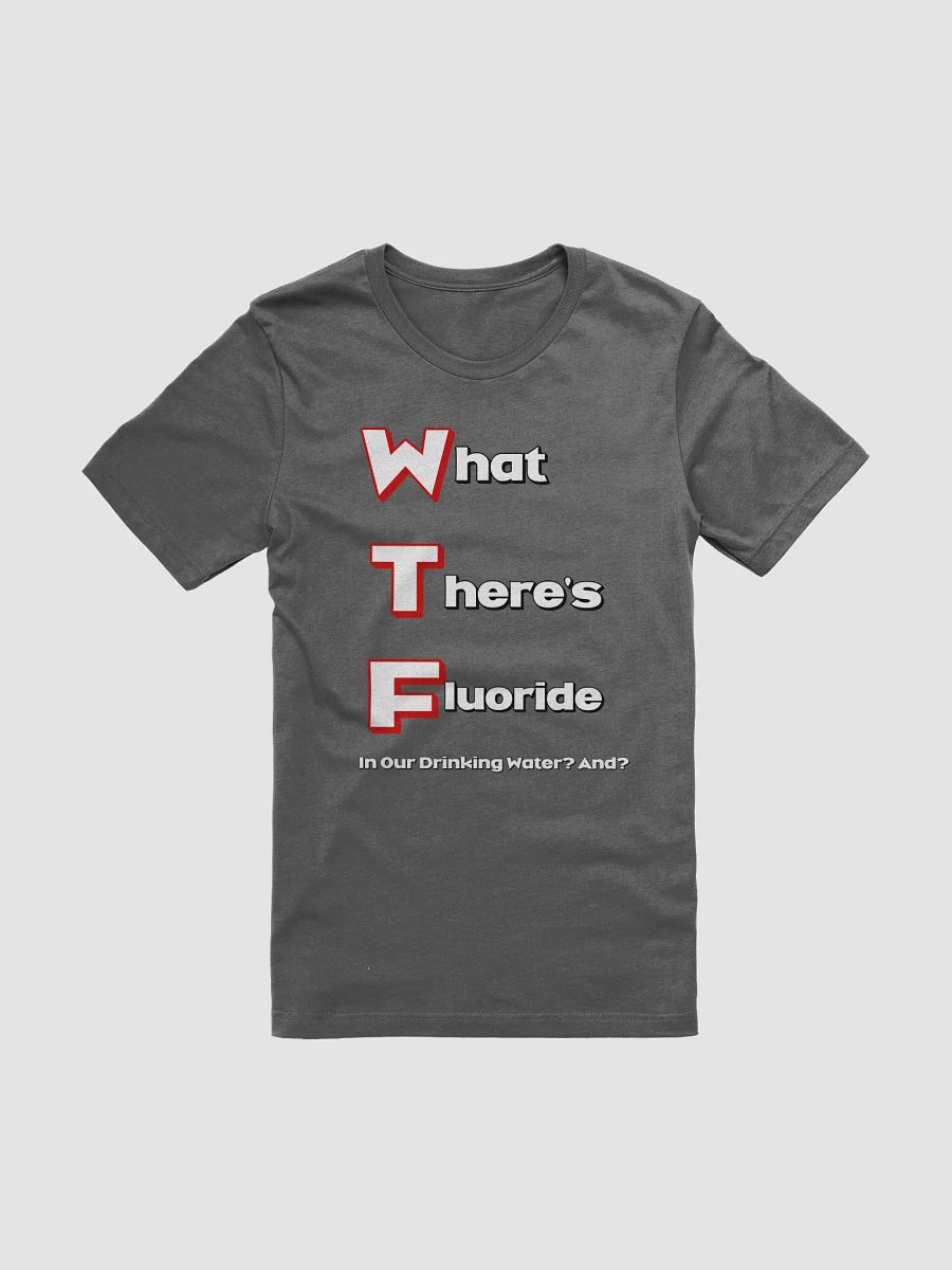 What There's Fluoride In Our Drinking Water? Political Humor T-shirt product image (31)