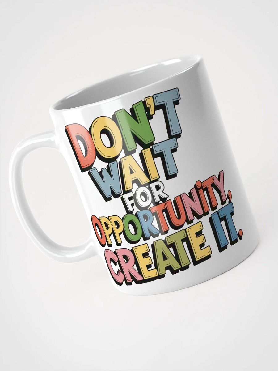 "Don't wait for opportunity, create it." #Motivational Glossy White Mug product image (8)
