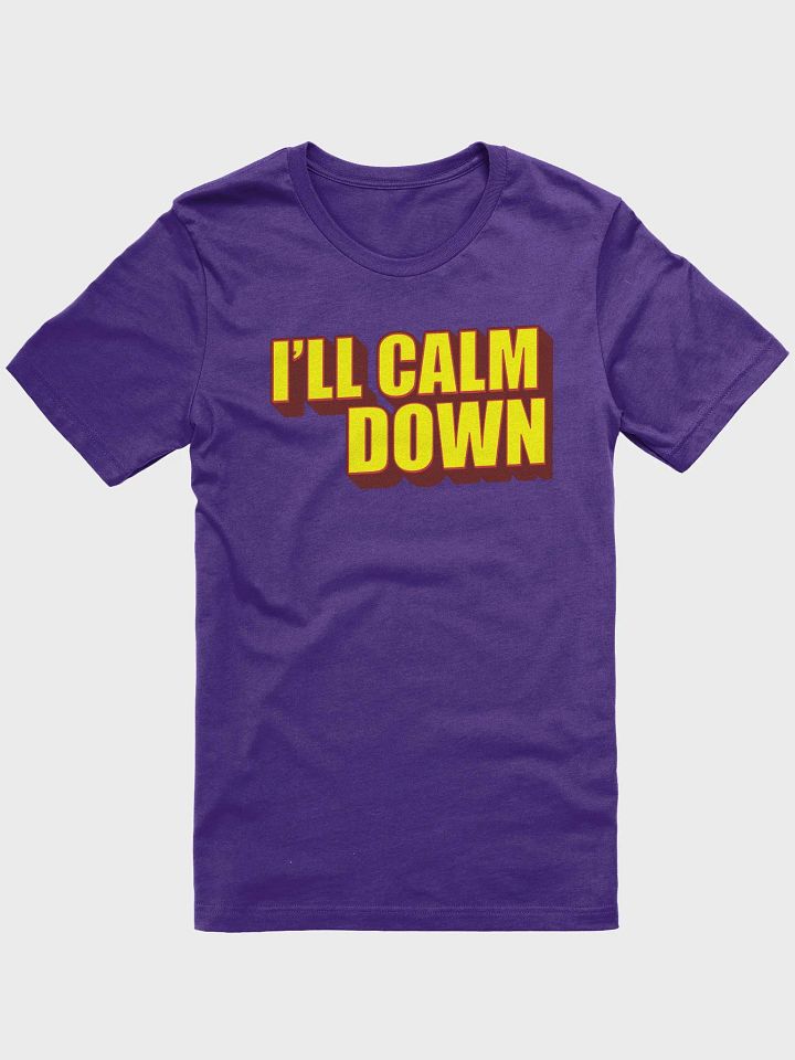 I'LL CALM DOWN BUT YOU CALM DOWN TOO product image (1)