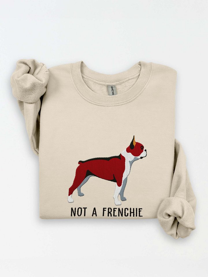 Not a Frenchie Sweatshirt (Embroidered) of a Boston Terrier(Red & White) product image (1)