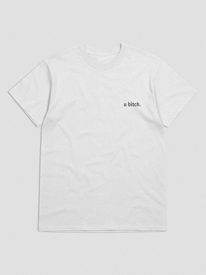 u bitch. T-shirt product image (2)