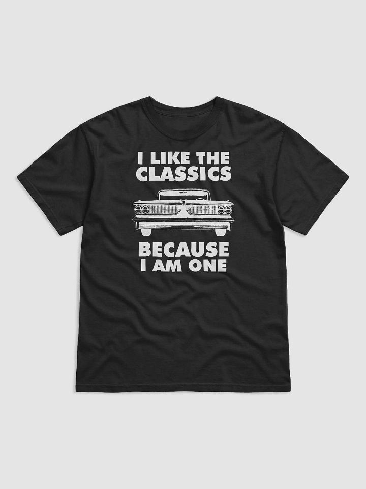 I Like The Classics Because I Am One product image (2)