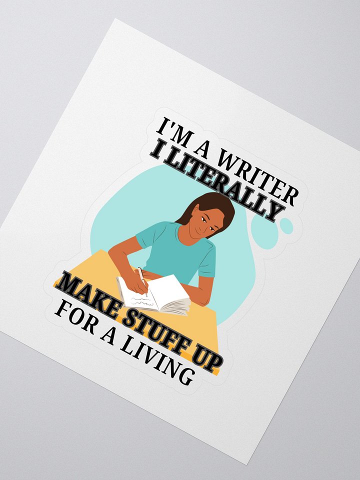 I'm a Writer: I Make Stuff Up Sticker product image (2)