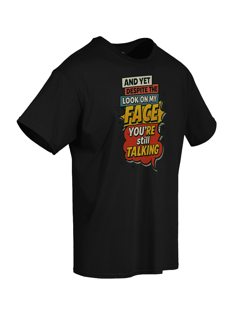 Funny T-Shirt – "You're Still Talking" Comic Sarcasm Tee product image (36)