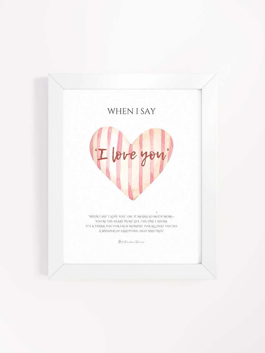 WHEN I SAY I LOVE YOU - Lyric Lines Poster with White Frame product image (4)