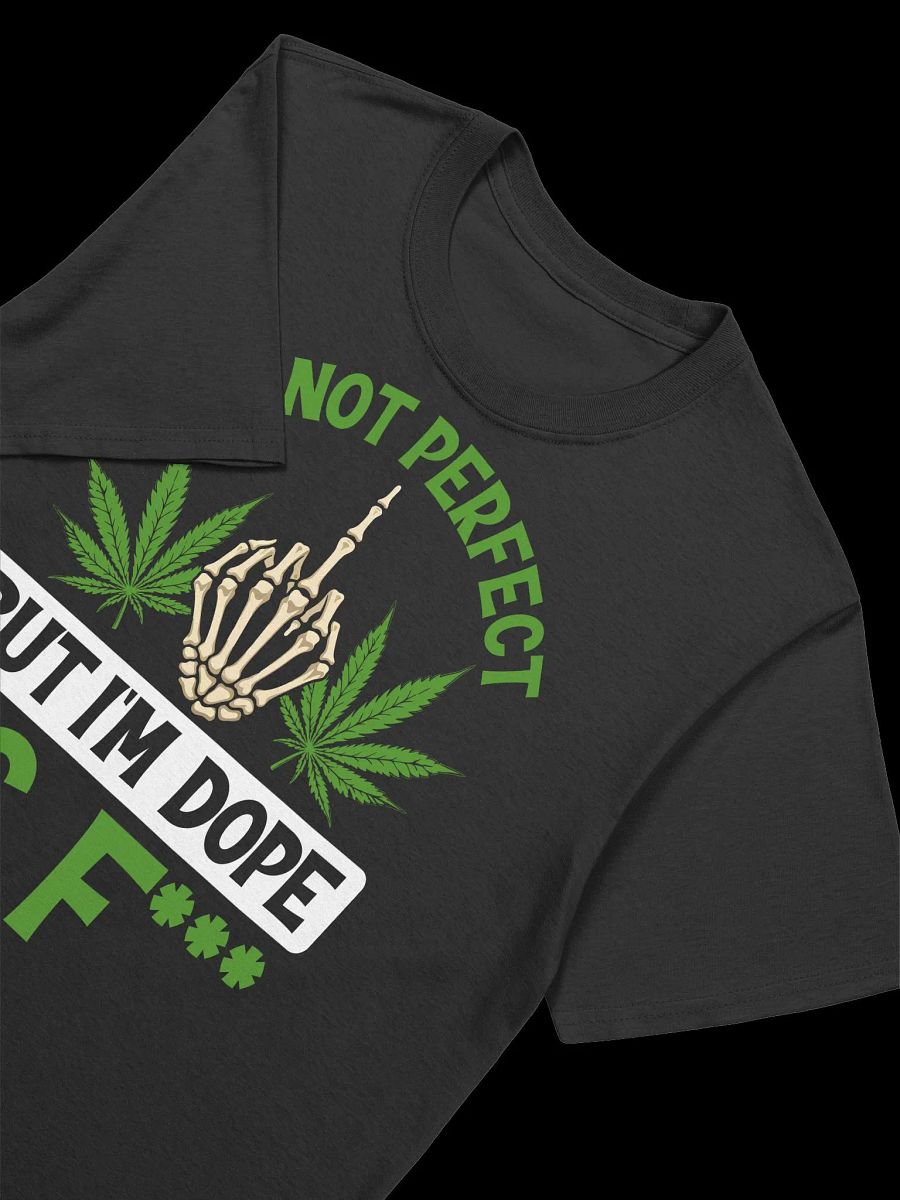420 Weed - IM NOT PERFECT BUT IM DOPE AS F T-Shirt product image (17)