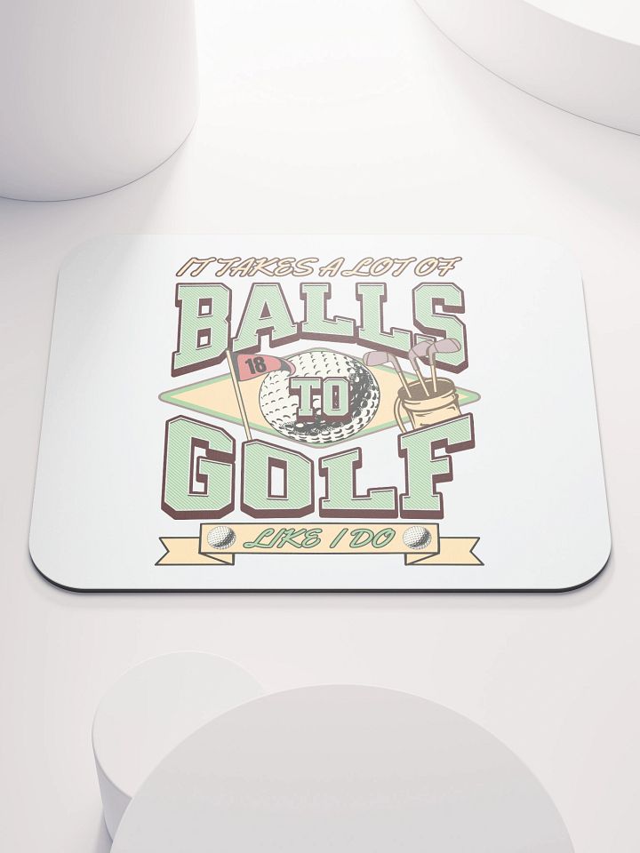 It Takes A Lot Of Balls To Golf Like I Do Enthusiast's Delight Mouse Pad product image (2)