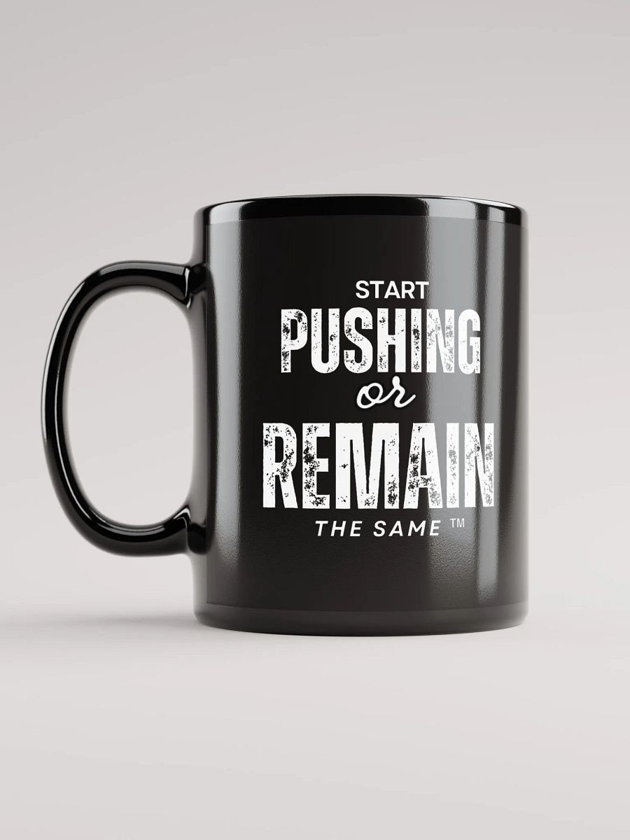 START PUSHING OR REMAIN THE SAME Coffee Cup product image (12)